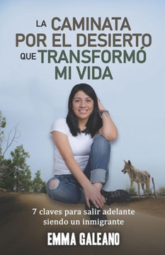 La Caminata Por El Desierto Que Transformo Mi Vida: 7 Claves para salir adelante siendo inmigrante