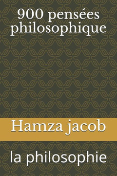 900 pensées philosophique: la vie 900 pensées philosophique: la vie