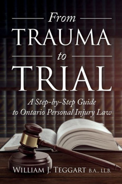 From Trauma to Trial: A Step-by-Step Guide to Ontario Personal Injury Law