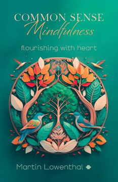 Common Sense Mindfulness: Flourishing with Heart