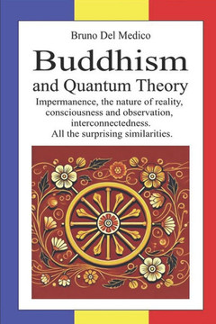 Buddhism and Quantum Theory: Impermanence, the nature of reality, consciousness and observation, interconnectedness. All the surprising similaritie Buddhism and Quantum Theory: Impermanence, the nature of reality, consciousness and observation, interconnectedness. All the surprising similaritie