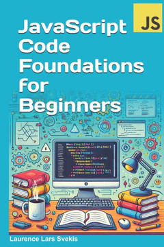JavaScript Code Foundations for Beginners: Unlock Your Potential with Practical Coding Challenges