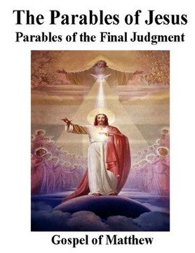 The Parables of Jesus: Parables of the Final Judgment, Gospel of Matthew