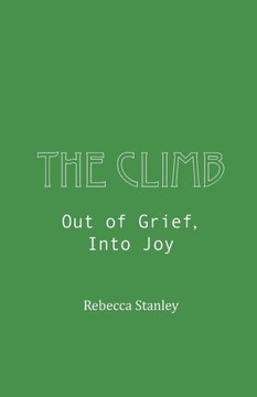 The Climb: Out of Grief, Into Joy The Climb: Out of Grief, Into Joy