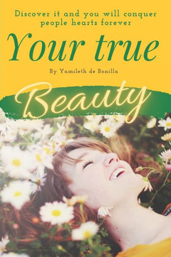 Your true beauty: Discover it and you will conquer people's hearts forever