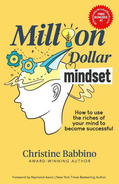 Million Dollar Mindset: How to Use the Riches of Your Mind to Become Successful Paperback