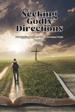 Seeking Godly Directions: Navigating Life on the Christian Path Volume 1