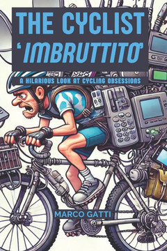 The cyclist imbruttito: A Hilarious Look at Cycling Obsessions