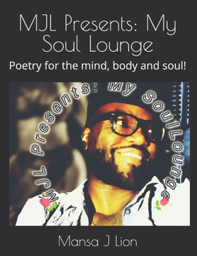 MJL Presents: My Soul Lounge: Poetry for the mind, body and soul!