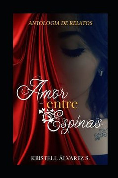 Amor entre espinas: Antología de Relatos