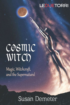 Cosmic Witch: magic, witchcraft, and the supernatural