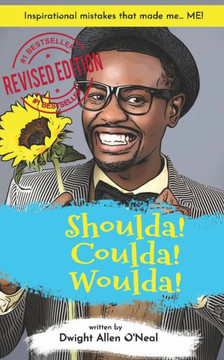 Shoulda! Coulda! Woulda!: Inspirational Mistakes that Made me... ME!