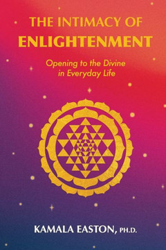 The Intimacy of Enlightenment: Opening to the Divine in Everyday Life