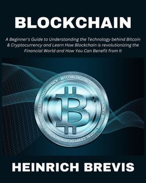 Blockchain: A Beginner's Guide to Understanding the Technology behind Bitcoin & Cryptocurrency and Learn How Blockchain is revolut