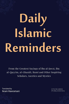 Daily Islamic Reminders: From the Greatest Sayings of Ibn al-Jawzī, Ibn al-Qayyim, al-Ghazālī, Rumi and Other Great Scholars, As