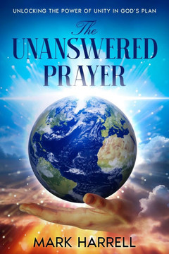 The Unanswered Prayer: ""Unlocking the power of unity in God's plan""