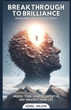 Breakthrough to Brilliance: Unleash Your Creative Genius and Innovate Your Life