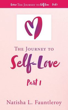The Journey To Self-Love: Part 1 The Journey To Self-Love: Part 1