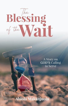 The Blessing of the Wait: A Story on GOD's Calling to Serve