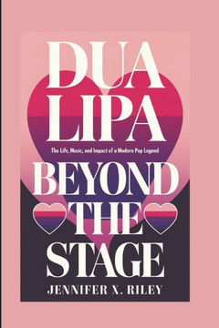 Dua Lipa: Beyond the Stage: The Life, Music, and Impact of a Modern Pop Legend