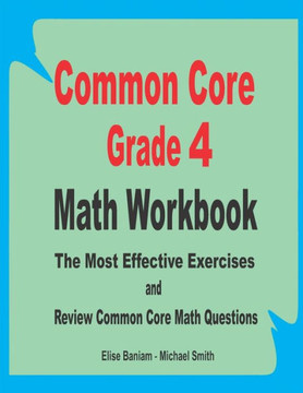 Common Core Grade 4 Math Workbook: The Most Effective Exercises and Review Common Core Math Questions
