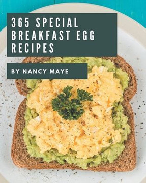 365 Special Breakfast Egg Recipes: Discover Breakfast Egg Cookbook NOW! 365 Special Breakfast Egg Recipes: Discover Breakfast Egg Cookbook NOW!