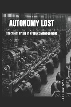 Autonomy Lost: The Silent Crisis in Product Management