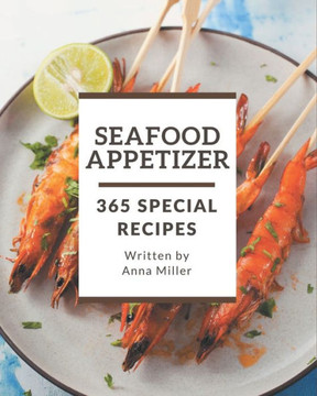365 Special Seafood Appetizer Recipes: Let's Get Started with The Best Seafood Appetizer Cookbook!