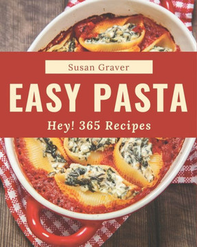 Hey! 365 Easy Pasta Recipes: The Best-ever of Easy Pasta Cookbook