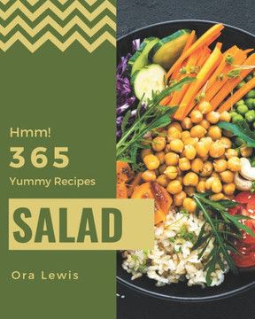 Hmm! 365 Yummy Salad Recipes: Not Just a Yummy Salad Cookbook!