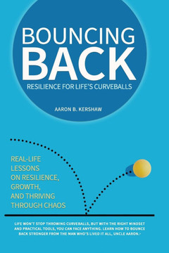 Bouncing Back: Real-Life Lessons on Resilience, Growth, and Thriving Through Chaos