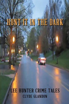 Hunt it in the Dark: Lee Hunter Crime Stories