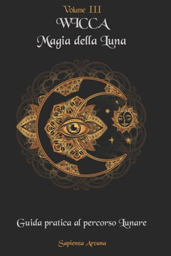 Wicca Magia della Luna: Guida pratica al Percorso Lunare