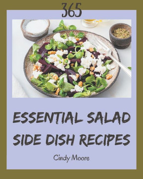 365 Essential Salad Side Dish Recipes: I Love Salad Side Dish Cookbook!