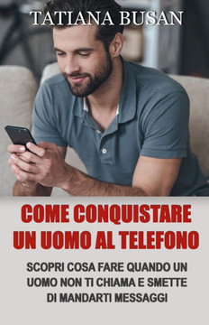 Come conquistare un uomo al telefono: Scopri cosa fare se lui non ti risponde; Scopri come conquistare un uomo tramite messaggi; Come farsi desiderare