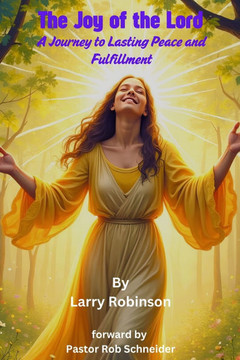 The Joy of the Lord: A Journey to Lasting Peace and Fulfillment