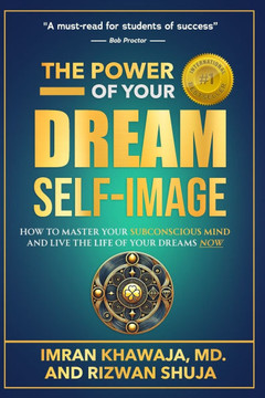 The Power Of Your Dream Self-Image: How To Master Your Subconscious Mind And Live The Life Of Your Dreams NOW The Power Of Your Dream Self-Image: How To Master Your Subconscious Mind And Live The Life Of Your Dreams NOW