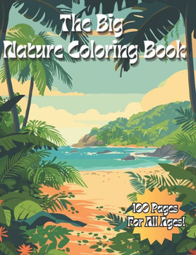 The Big Nature Coloring Book: Awesome Nature Coloring book for all ages.