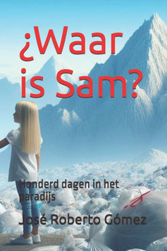 ¿Waar is Sam?: Honderd dagen in het paradijs