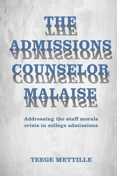 The Admissions Counselor Malaise: Addressing the staff morale crisis in college admissions