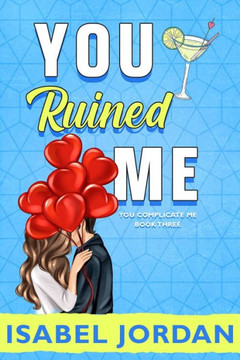You Ruined Me: (Snarky Contemporary Romantic Comedy)
