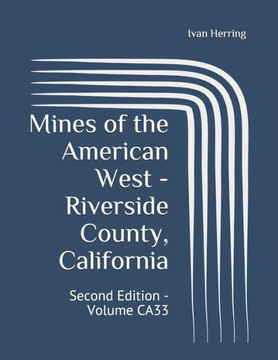 Mines of the American West - Riverside County, California: Second Edition - Volume CA33