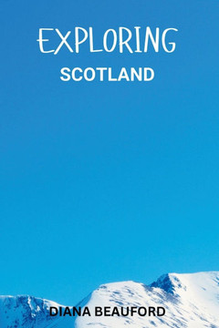 Exploring Scotland: Discovering Alba's Iconic Treasures A Guide to Royal Edinburgh and Mystical Skye