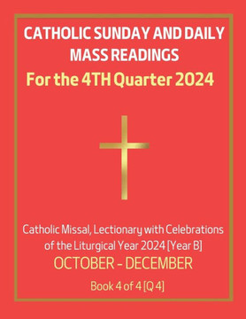 Catholic Sunday and Daily Mass Readings for 4TH QUARTER of 2024: Catholic Missal, Lectionary with Celebrations of the Liturgical Year 2024 [Year B] OC