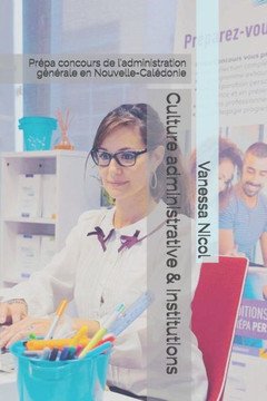 Culture Administrative & Institutions: Prépa Concours de l'Administration Générale En Nouvelle-Calédonie