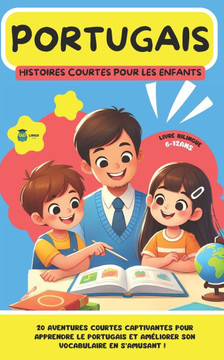 PORTUGAIS Histoires courtes pour les Enfants ( bilingue ): 20 histoires courtes captivantes pour apprendre le portugais et améliorer son vocabulaire e