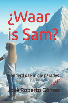 ¿Waar is Sam?: Honderd dae in die paradys