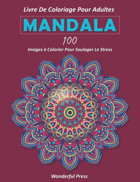 Mandala: LIVRE DE COLORIAGE POUR ADULTES / 100 images à colorier pour soulager le stress