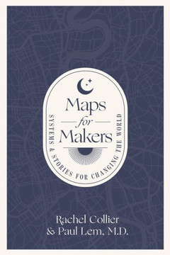 Maps for Makers: Systems & Stories for Changing the World