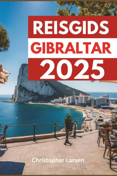 Reisgids Gibraltar 2025: Ontdek, ontdek en geniet van het beste van de natuurlijke wonderen en culturele schatten van de rots""